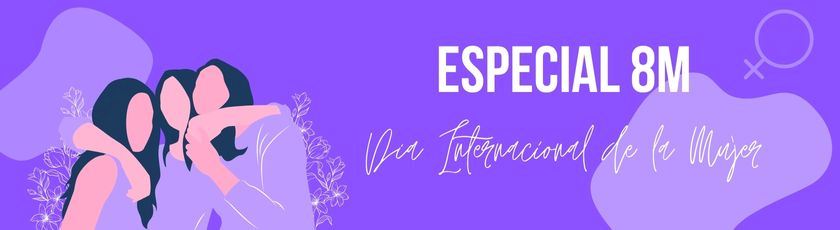 Especial 8M Día Internacional de la Mujer