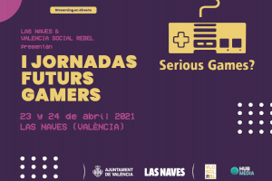Las Naves y Valencia Social Rebel presentan la I Jornada Futurs Gamers sobre videojuegos serios Las Naves y Valencia Social Rebel presentan la I Jornada Futurs Gamers sobre videojuegos serios